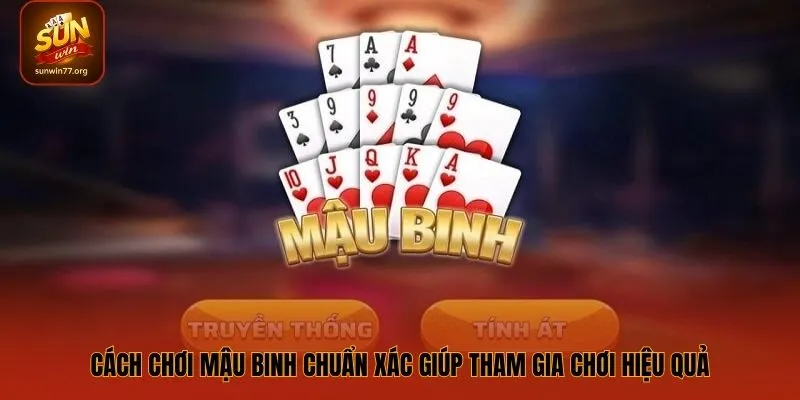 Cách Chơi Mậu Binh Chuẩn Xác Giúp Tham Gia Chơi Hiệu Quả