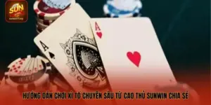Hướng Dẫn Chơi Xì Tố Chuyên Sâu Từ Cao Thủ SUNWIN Chia Sẻ