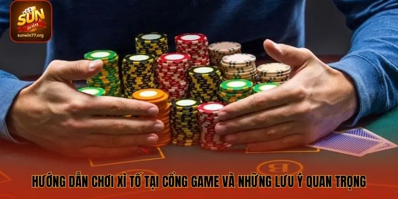 Lưu ý quan trọng khi tham gia Xì Tố trực tuyến