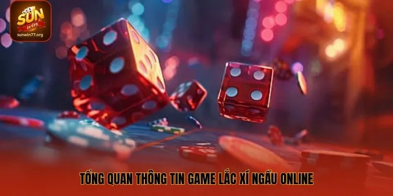 Tổng quan thông tin game lắc xí ngầu online