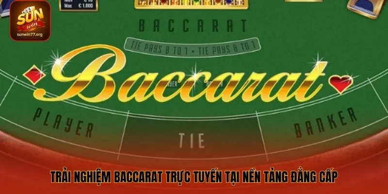 Trải nghiệm baccarat trực tuyến tại nền tảng đẳng cấp