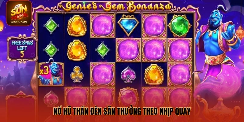 Nổ hũ thần đèn săn thưởng theo nhịp quay