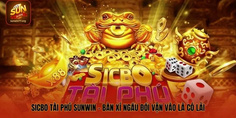 Sicbo Tài Phú SUNWIN – Bàn Xí Ngầu Đổi Vận Vào Là Có Lãi