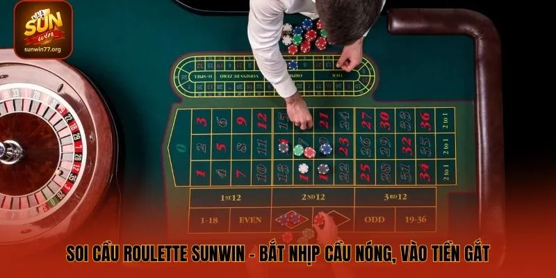 Soi Cầu Roulette SUNWIN – Bắt Nhịp Cầu Nóng, Vào Tiền Gắt
